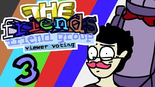 The Friends Friend Group Viewer Voting: Ep. 3 - Hey Guys