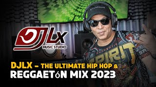 DJLX - The Ultimate Hip Hop \u0026 Reggaetón Mix 2023