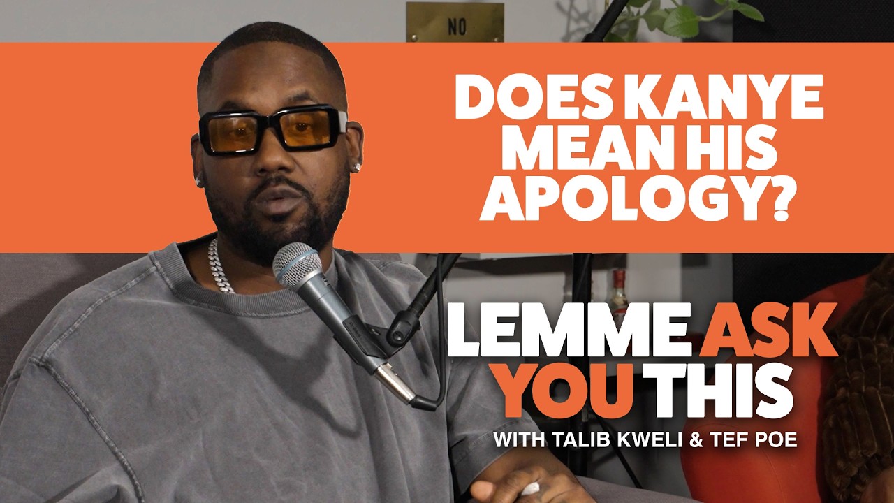 Does Kanye Mean His Latest Apology?  Lemme Ask You This Podcast With Talib Kweli & Tef Poe