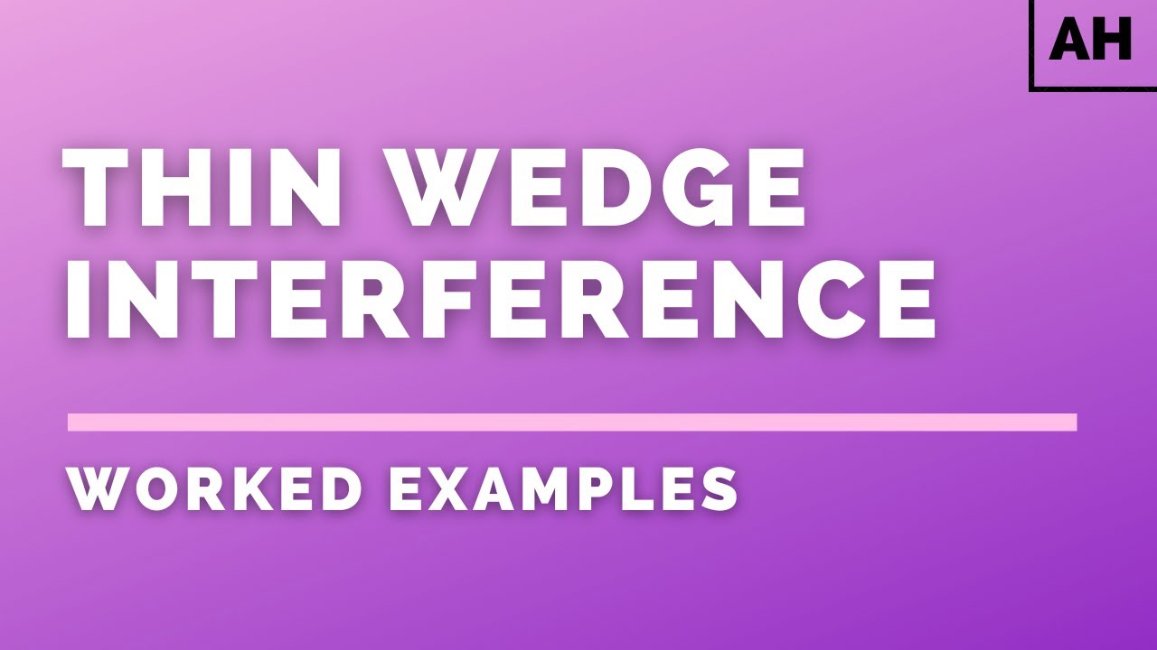 Advanced Higher Physics | Waves | Thin Wedge Interference | WORKED EXAMPLES