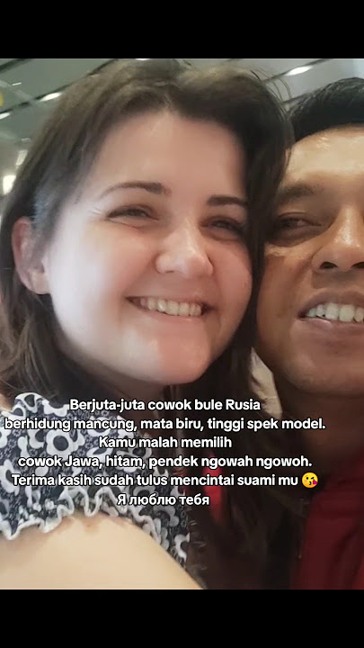 Cowok Indonesia sekarang jadi idaman cewek Rusia