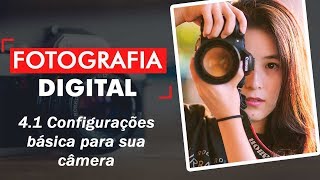 Curso de Fotografia digital 4.1 - Configurações básicas para sua câmera | Prime Cursos Grátis