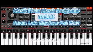 MASIH DISINI MASIH DENGANMU - Goliath | remix lulo electone full bass orgen tunggal | ORG 24 VIP