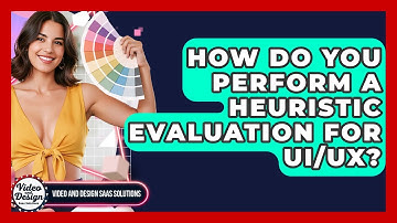 How Do You Perform A Heuristic Evaluation For UI/UX? - Video And Design Saas Solutions