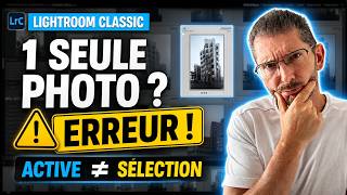 Vous croyez traiter 1 photo dans Lightroom ? Attention à la sélection !