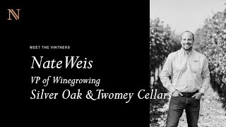 Meet the Vintners - Nate Weis of Silver Oak & Twomey Cellars