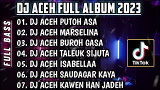 DJ LAGU ACEH VIRAL 2023 • DJ PUTOH ASA FULL BASS🎵DJ MARSELINA FULL BAS🎵DJ ACEH TERBARU