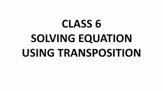 Class 6 Solving Equation using Transposition