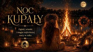 🌙 NOC KUPAŁY — OGIEŃ, WIANKI I WOLNOŚĆ 🌿✨