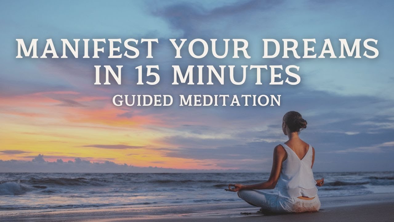 MANIFEST YOUR DREAMS IN 15 MINUTES | Guided Meditation - YouTube