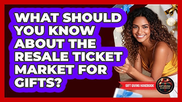What Should You Know About The Resale Ticket Market For Gifts? - Gift Giving Handbook