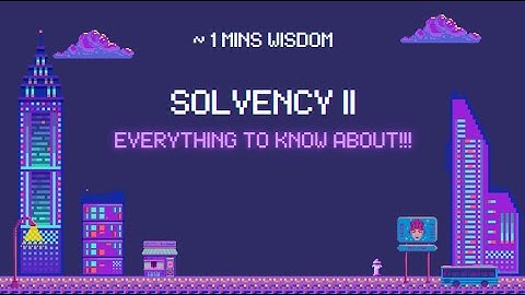 Everything You need to know about Solvency II (in ~10mins)