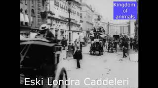 120 Yıl Öncesi Londra Görüntüleri ( Eski Londra Caddeleri)