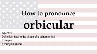 How to pronounce 'orbicular' + meaning