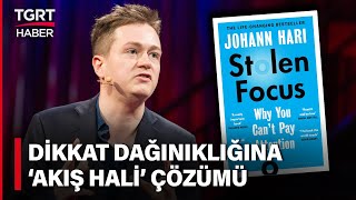 Johann Hari Dikkat Dağınıklığına Karşı Yapılması Gerekenleri TGRT Haber’de Anlattı - Dün Bugün Yarın