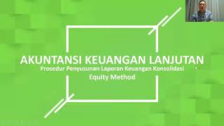 Akuntansi Keuangan Lanjutan - Laporan Keuangan Konsolidasi Metode Ekuitas
