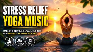 Stress Relief Yoga Music | Calming Instrumental Melodies for Mindful Movement