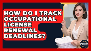 How Do I Track Occupational License Renewal Deadlines? - Business Law Pros