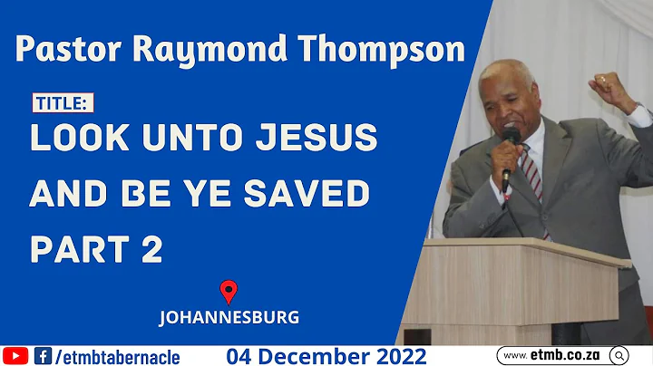 Look Unto Jesus And Be Ye Saved Part 2 - Pastor Raymond Thompson