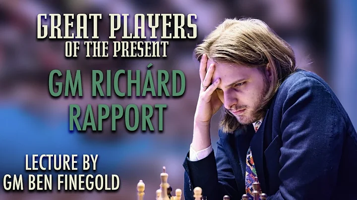 Great Players of the Present: GM Richrd Rapport