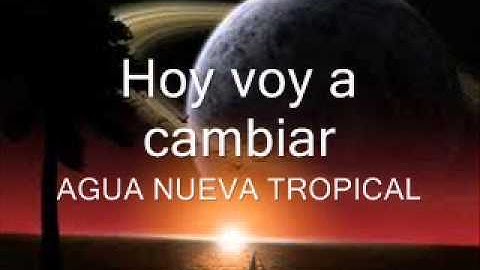 Hoy voy a cambiar Agua Nueva Tropical