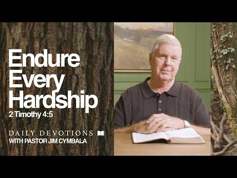 Daily Devotional | Endure Every Hardship | 2 Timothy 4:5 | Pastor Jim Cymbala