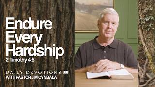 Daily Devotional | Endure Every Hardship | 2 Timothy 4:5 | Pastor Jim Cymbala