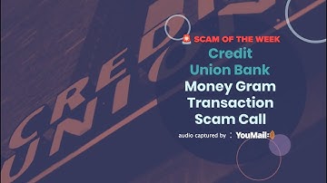 Money Gram Transaction Scam Call Exploiting Credit Union Bank
