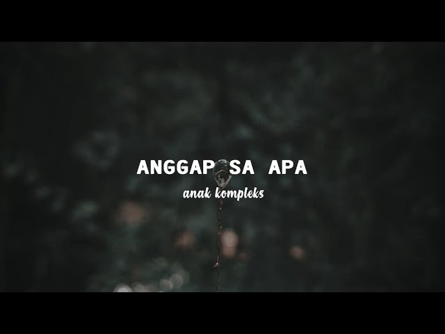 Anggap Sa Apa - Anak Kompleks class=