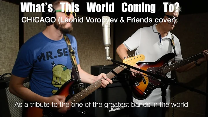 What's This World Coming To? - Chicago (Leonid & Friends cover)