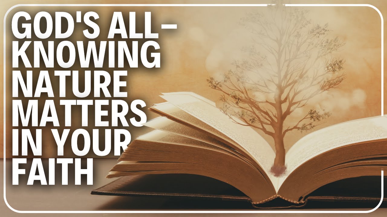 Why God's AllKnowing Nature Matters in Your Faith YouTube