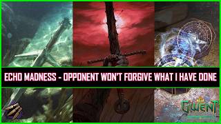 Gwent | Echo Madness - Opponent Won't Forgive What I have Done!