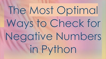 The Most Optimal Ways to Check for Negative Numbers in Python