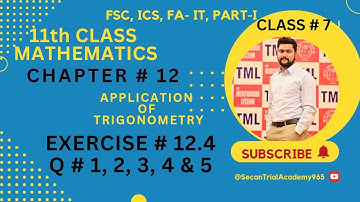 11 Class Math Exercise 12.4 Q# 1 to 5|Application of Trigonometry| Fsc&Ics Chapter 12 ||Math lecture