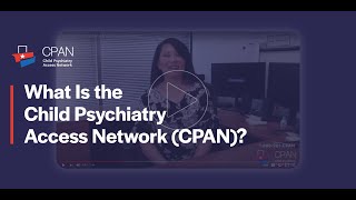 What Is the Child Psychiatry Access Network (CPAN)?