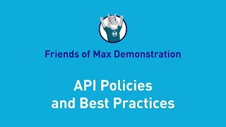 API Policies and Best Practices | Friends of Max Demonstration