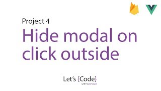 22-Let's Code - project 4 (Vue + Firebase) - Hide Modal on click outside [Arabic]