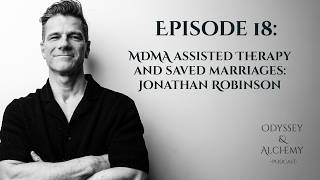 Ep 18: MDMA-Assisted Healing for Couples: Two Years of Therapy in One Afternoon  | Jonathan Robinson