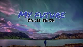 Billie Eilish - my future (Lyrics)