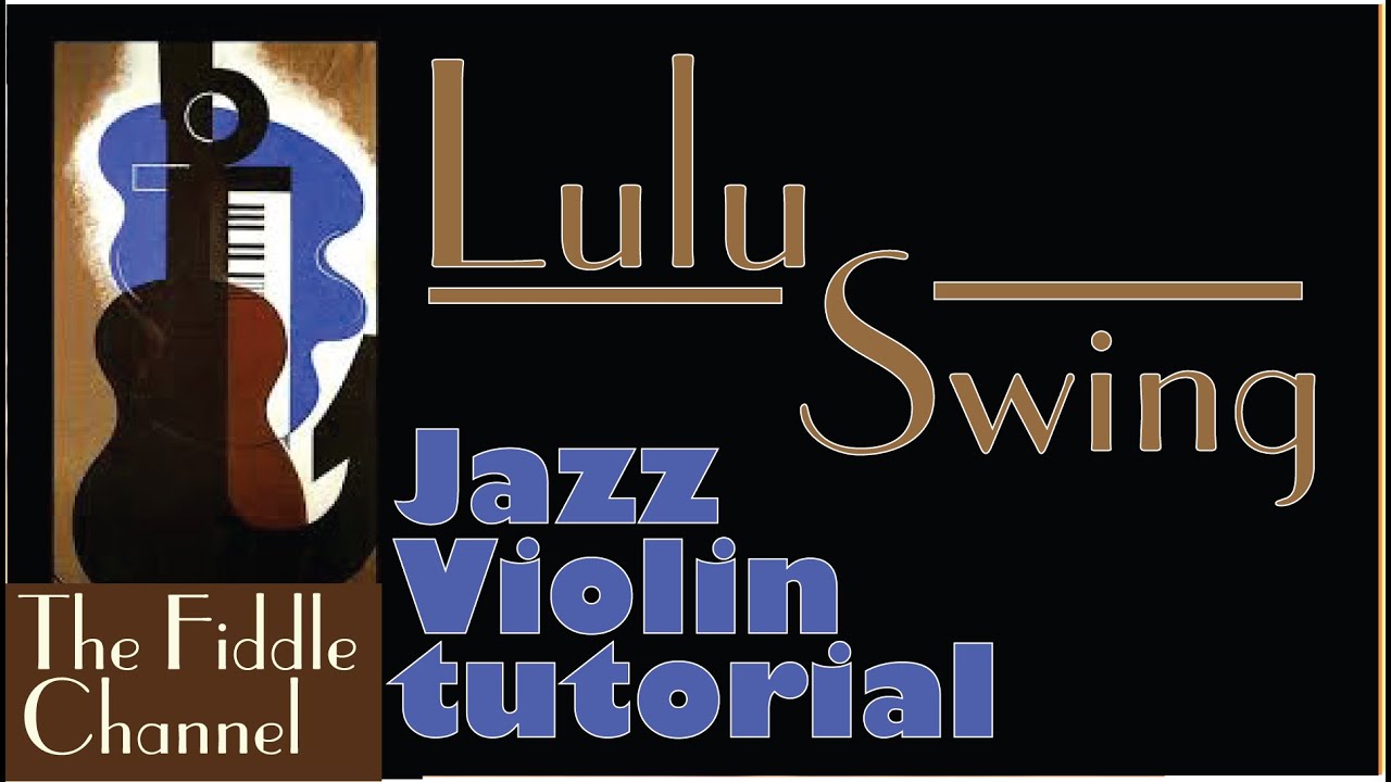 lulu swing (jazz violin tutorial)- ideas for melody, bowing and soloing