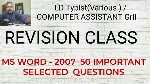 MS WORD - 2007/ REVISION CLASS/50 IMPORTANT SELECTED QUESTIONS/LD TYPIST/COMPUTER ASSISTANT GRII
