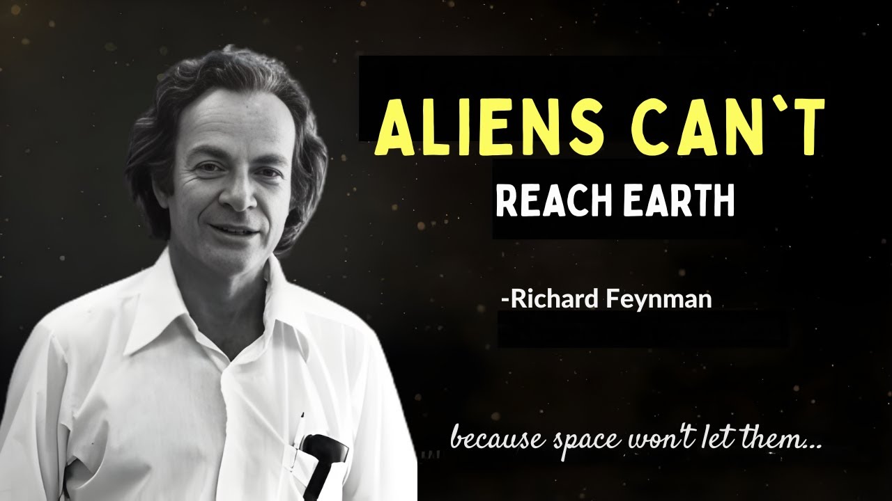 Richard Feynman:  Why It’s Physically IMPOSSIBLE for Aliens to Ever Reach Earth
