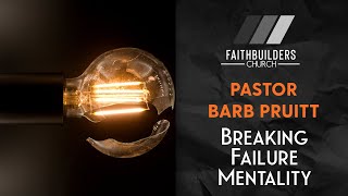 Breaking Failure Mentality, Pt 2: Change Your Thinking | Pastor Barb Pruitt | Sunday Morning Worship
