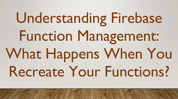 Understanding Firebase Function Management: What Happens When You Recreate Your Functions?