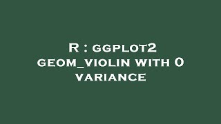 R : ggplot2 geom_violin with 0 variance