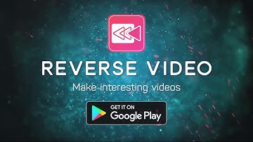 Reverse Video - Reverse Movie FX & Loop Video -  Trailer Video 40s - Best Video Editor Apps