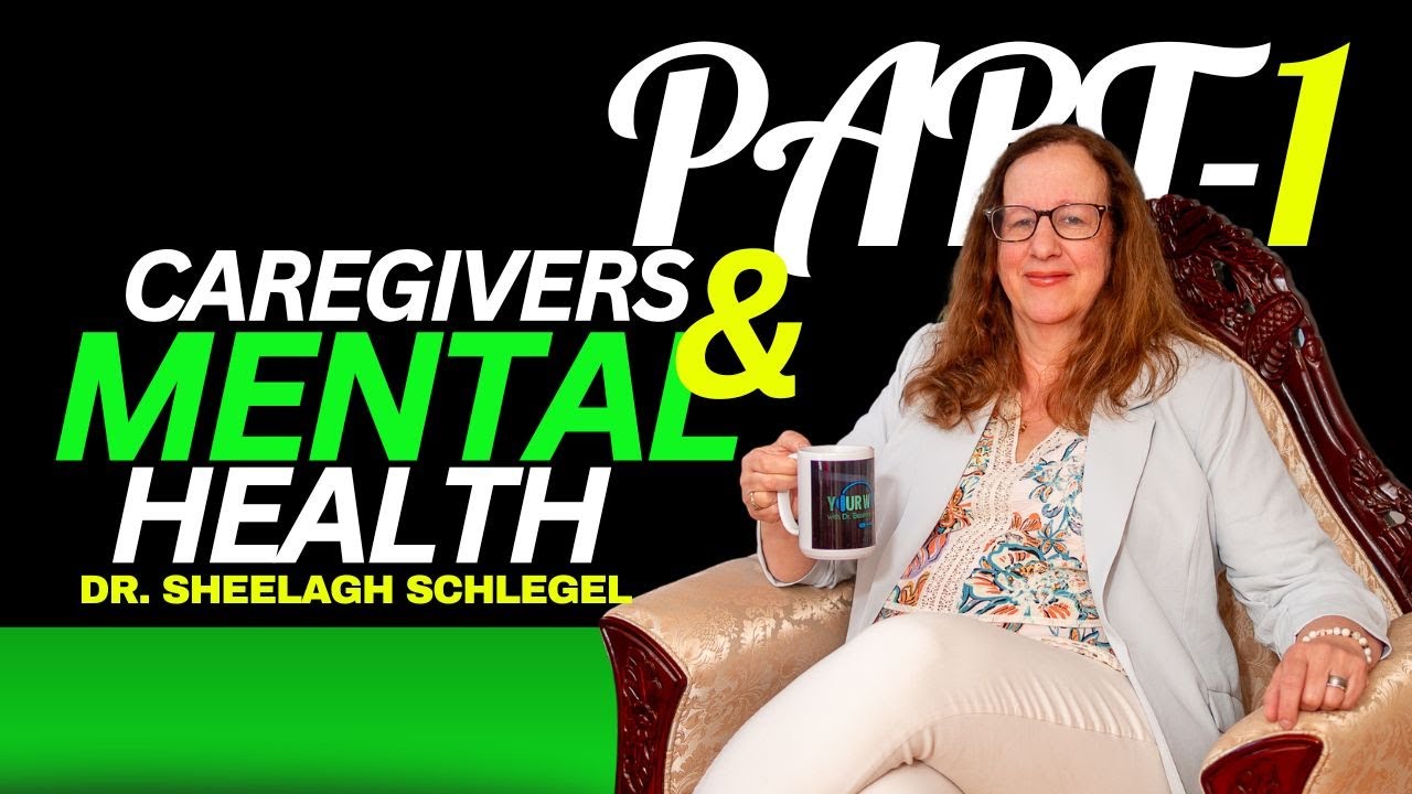 Sheelagh Caregivers & Mental Health-Part I/ Dr. Sheelagh Schlegel - YouTube