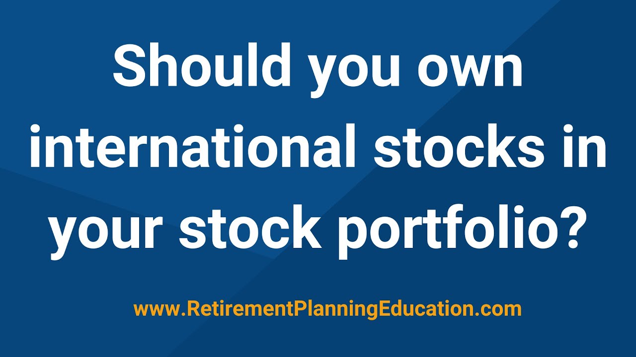 Should you own international stocks in your stock portfolio?