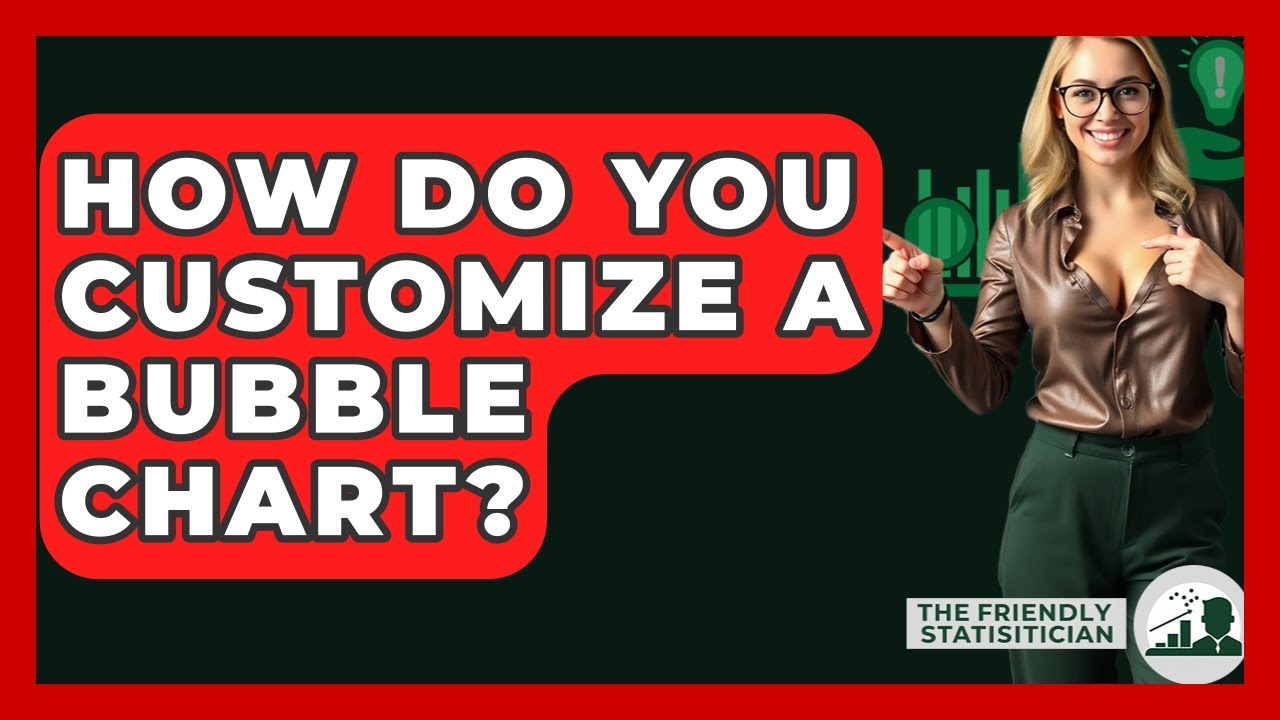 How Do You Customize A Bubble Chart? - The Friendly Statistician