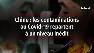 Chine : les contaminations au Covid-19 repartent à un niveau inédit